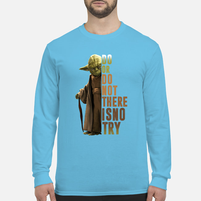 Yoda Do Or Do Not There Is No Try man long sleeve tee