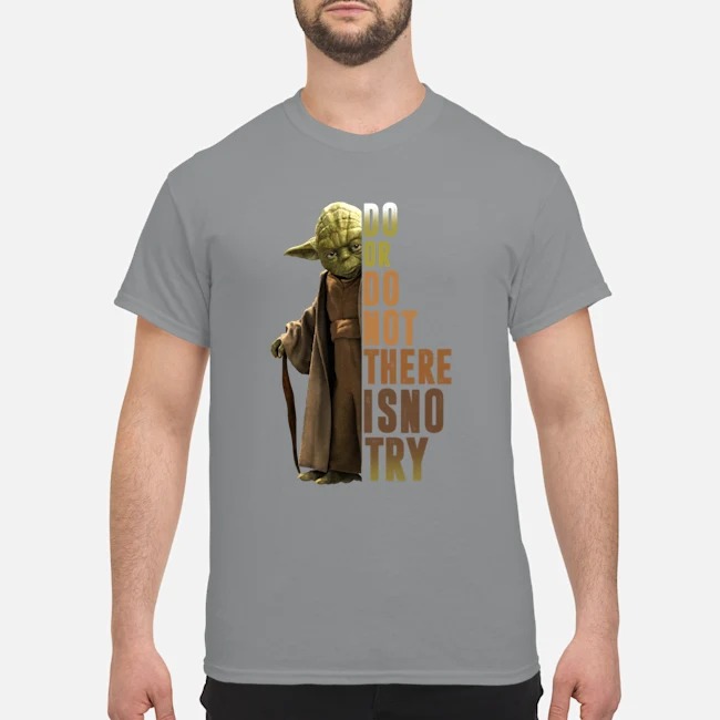 Yoda Do Or Do Not There Is No Try man shirt 2