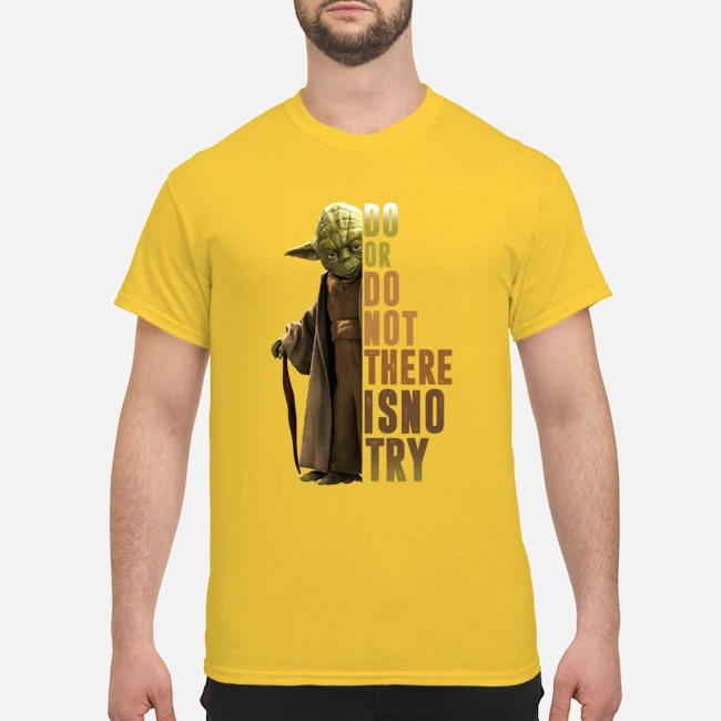 Yoda Do Or Do Not There Is No Try man shirt