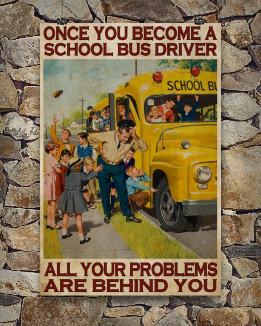 School bus once you become a school bus driver all your problems are behind you poster - BBS 2