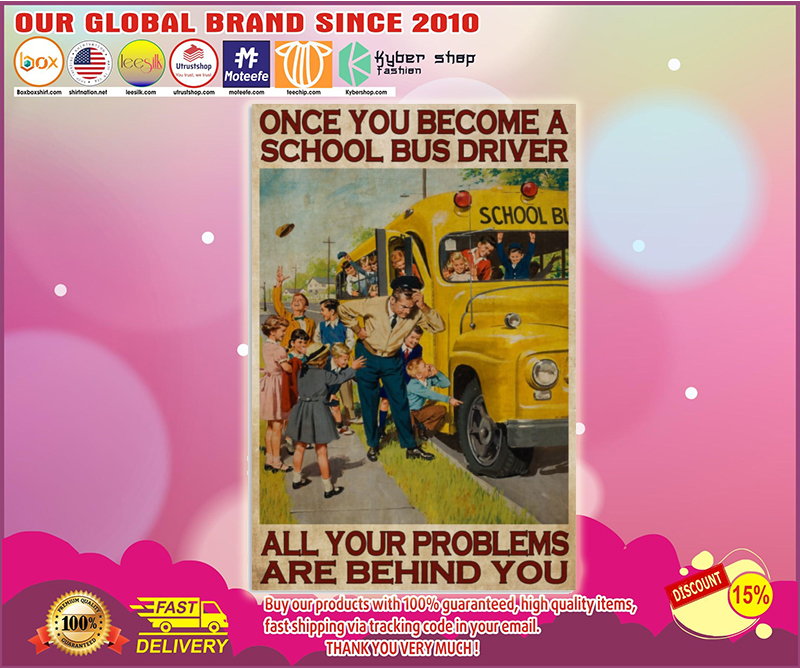 School bus once you become a school bus driver all your problems are behind you poster - BBS 1