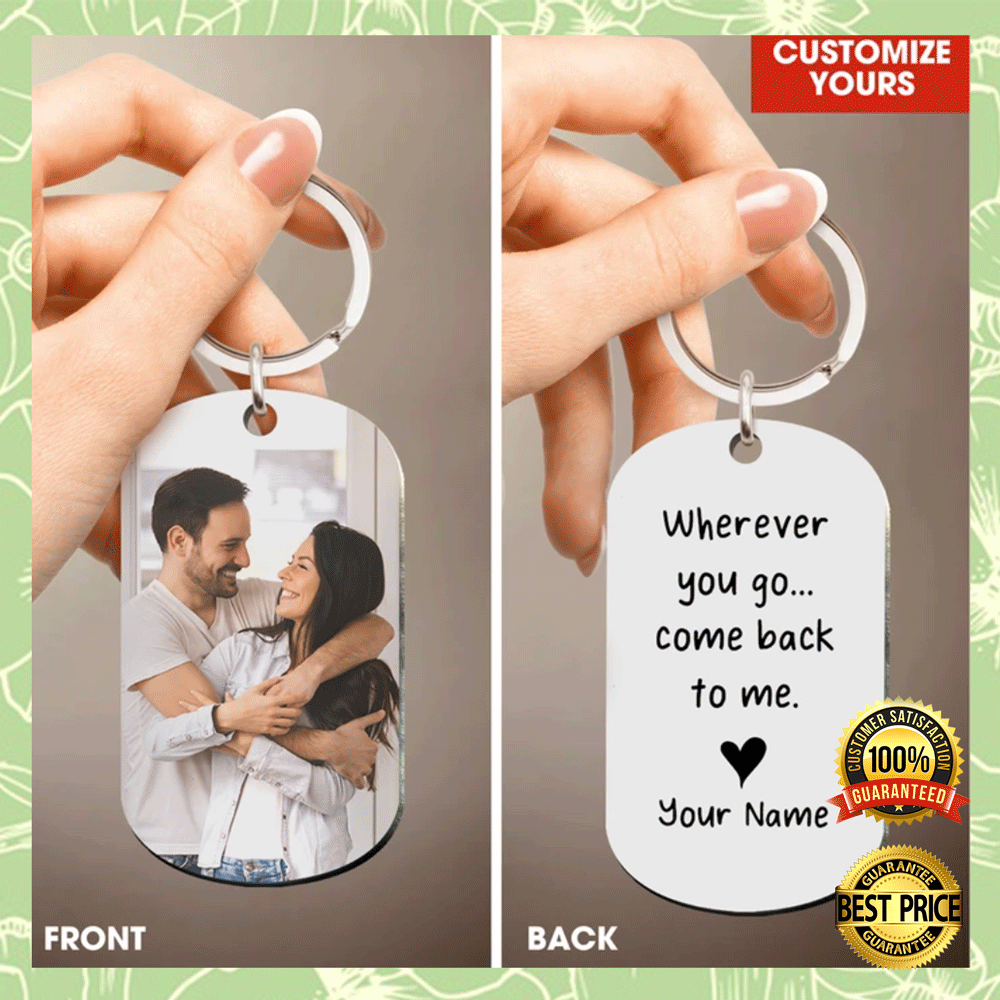 PERSONALIZED WHEREVER YOU GO COME BACK TO ME DOG TAG 4