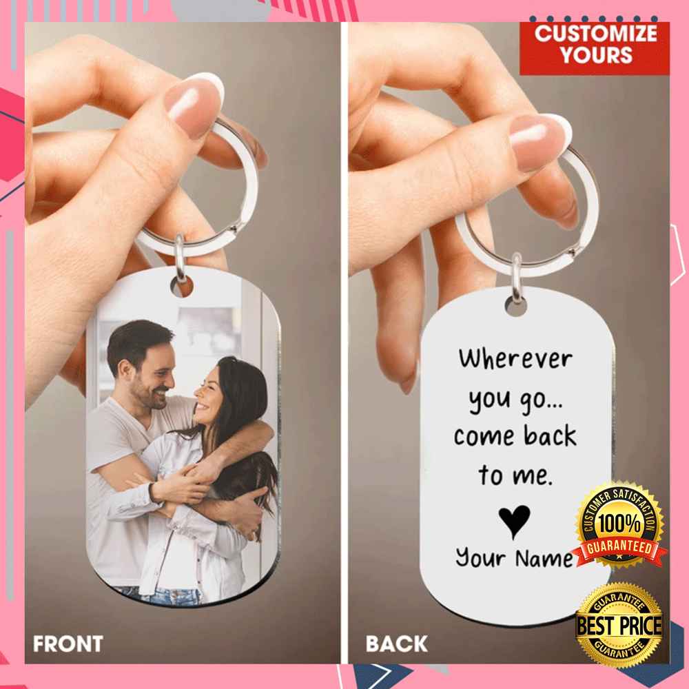 PERSONALIZED WHEREVER YOU GO COME BACK TO ME DOG TAG 7