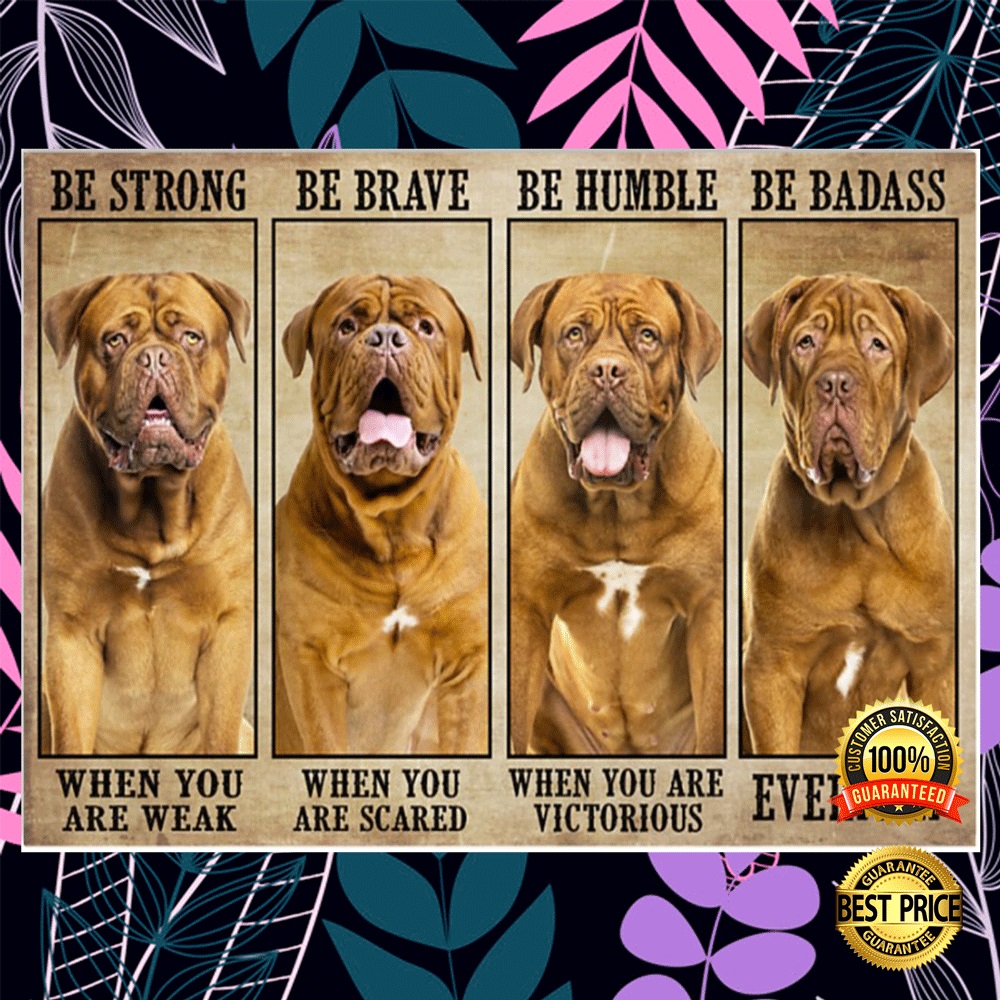 DOGUE BE STRONG WHEN YOU ARE WEAK BE BRAVE WHEN YOU ARE SCARED POSTER 3