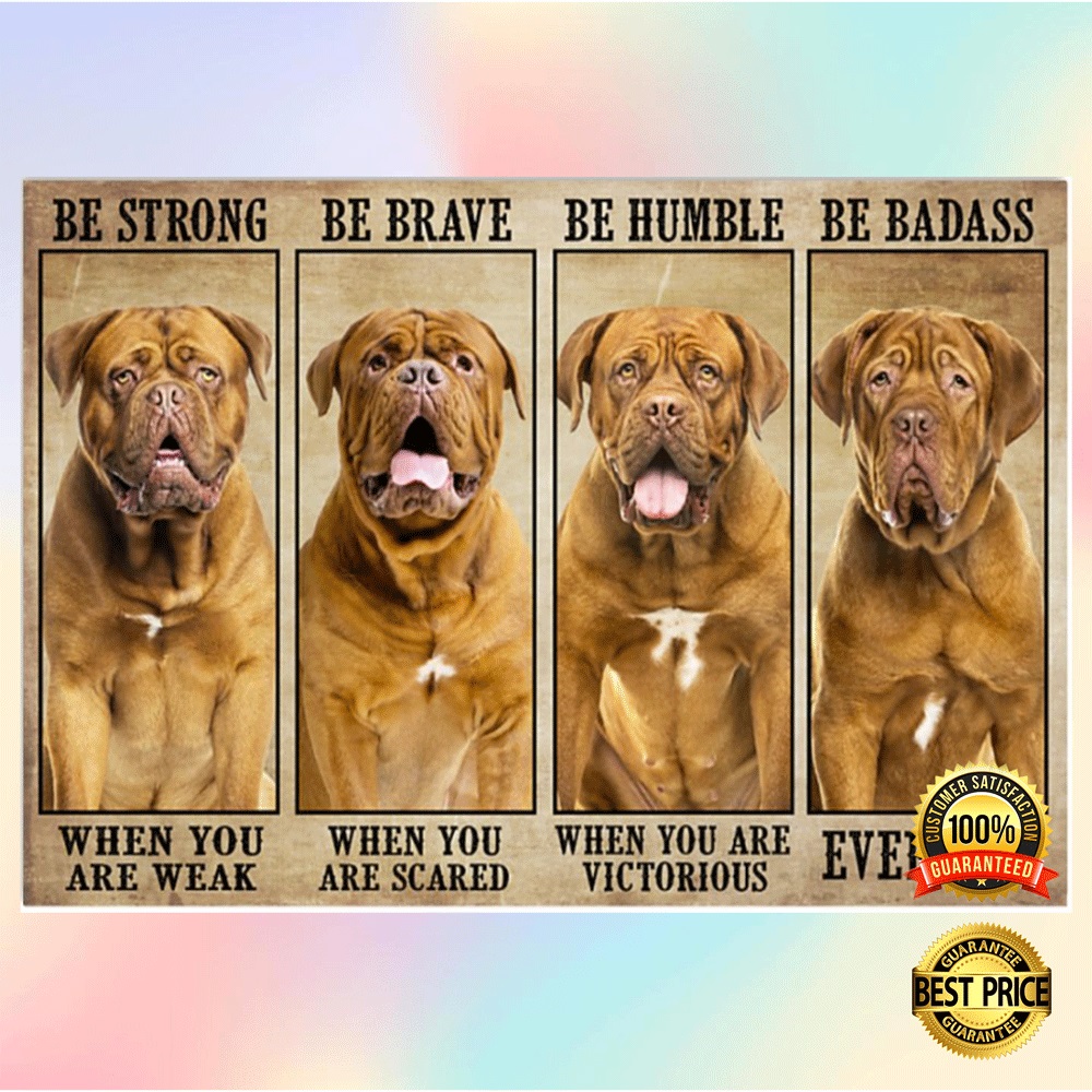 DOGUE BE STRONG WHEN YOU ARE WEAK BE BRAVE WHEN YOU ARE SCARED POSTER 1