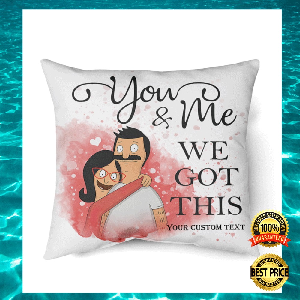 Personalized Bob and Linda Belcher you and me we got this pillow1