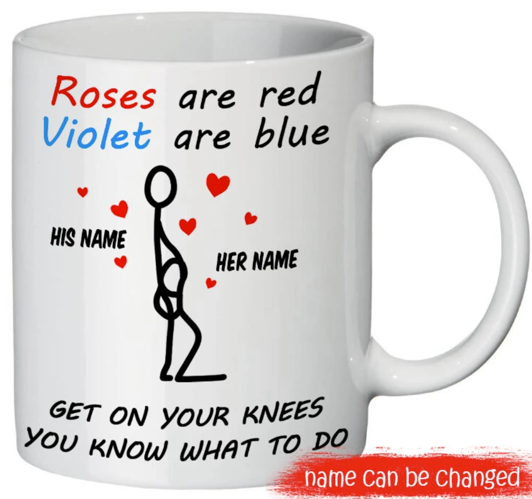 Personalized Rose Are Red Violet Are Blue Get On Your Knees You Know What To Do Mug 3