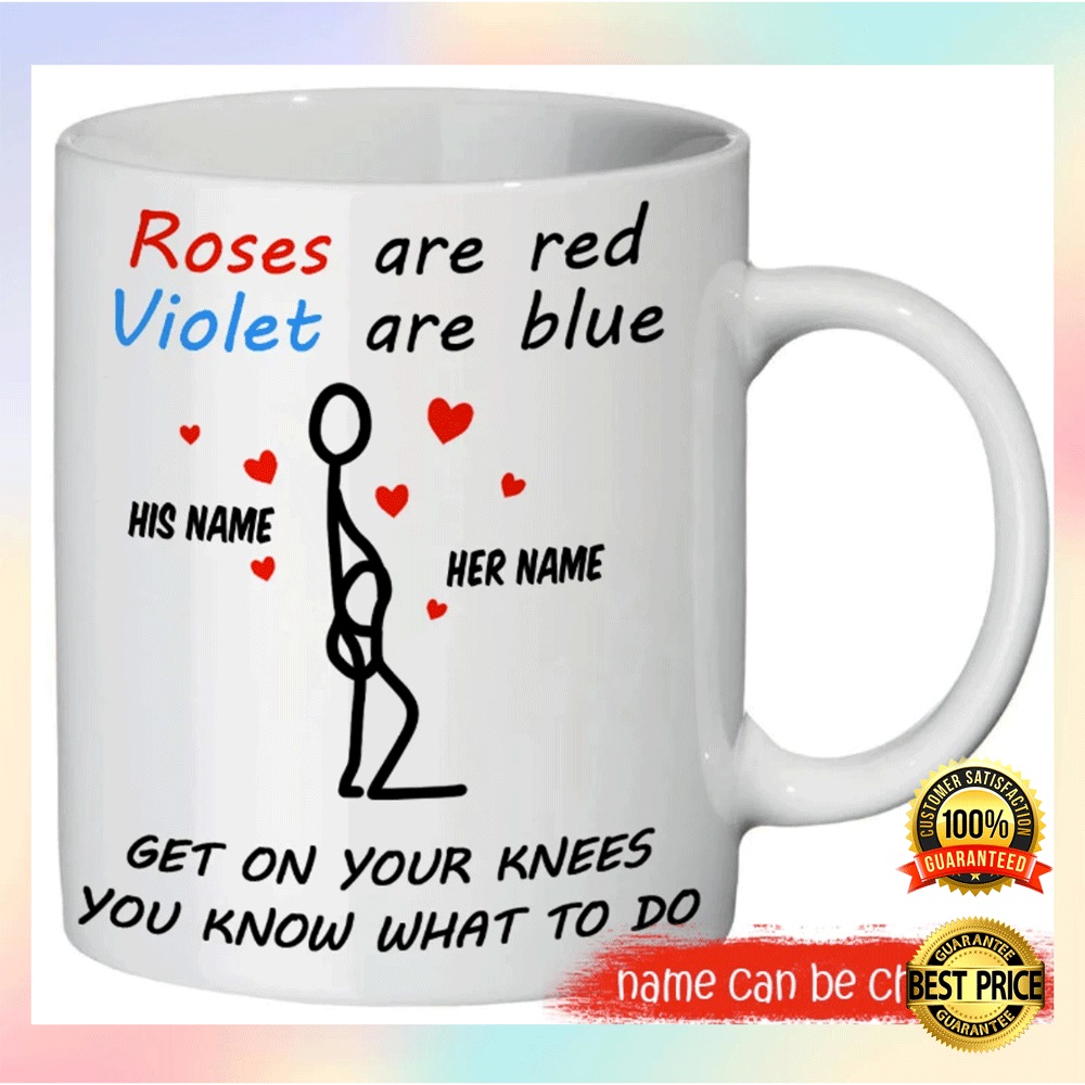 Personalized Rose Are Red Violet Are Blue Get On Your Knees You Know What To Do Mug 2