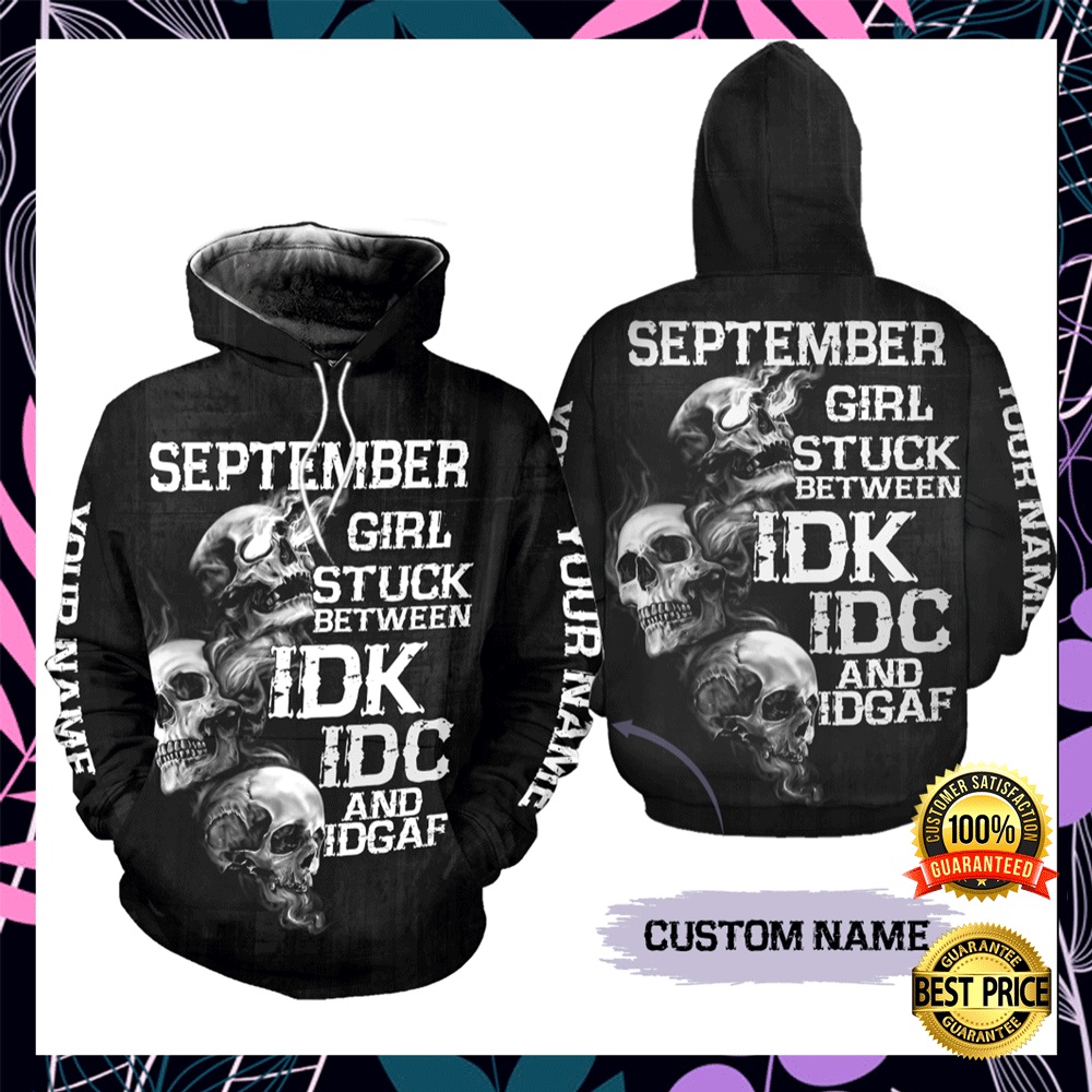Personalized september girl stuck between idk idc and idgaf all over printed 3D hoodie2