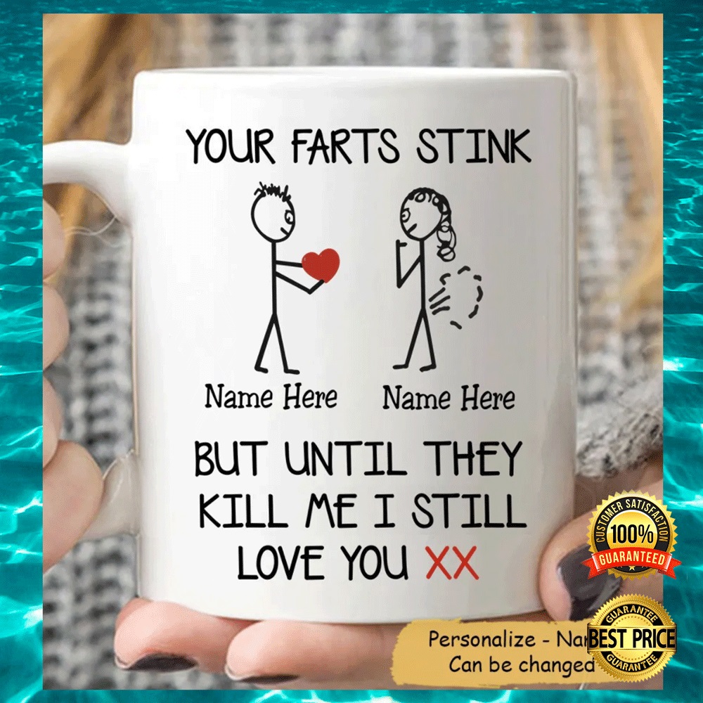 Personalized Your Fart Stink But Until They Kill Me I Still Love You Mug 2