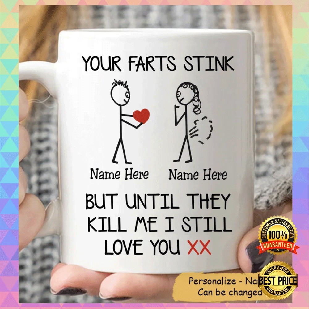 Personalized your fart stink but until they kill me i still love you mug2