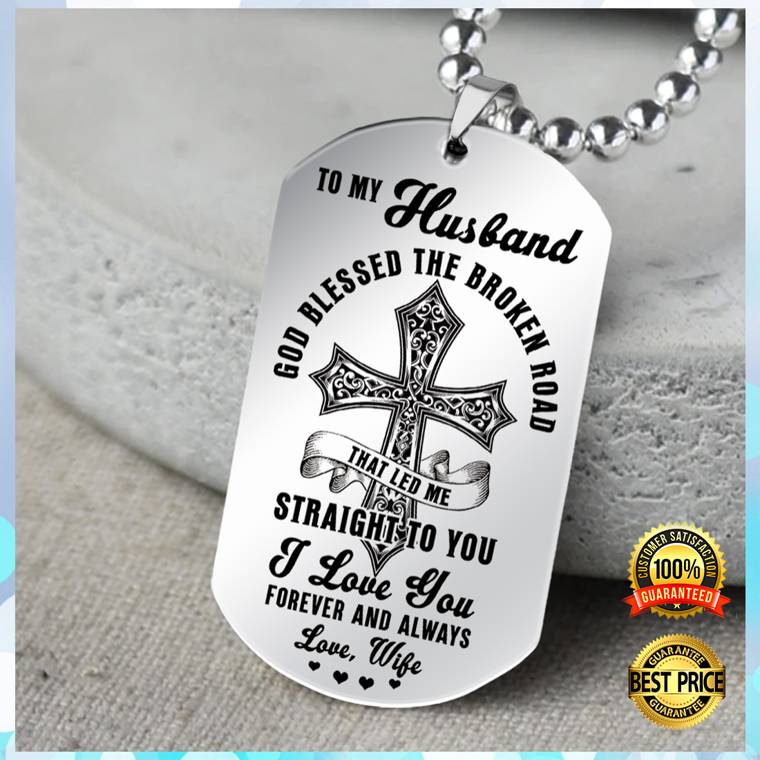 TO MY HUSBAND GOD BLESSED THE BROKEN ROAD THAT LED ME STRAIGHT TO YOU DOG TAG 6