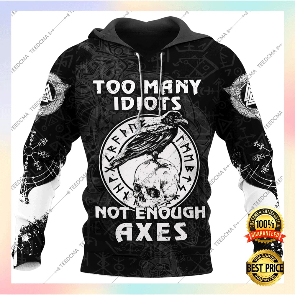 Too many idiots not enough axes all over printed 3D hoodie1