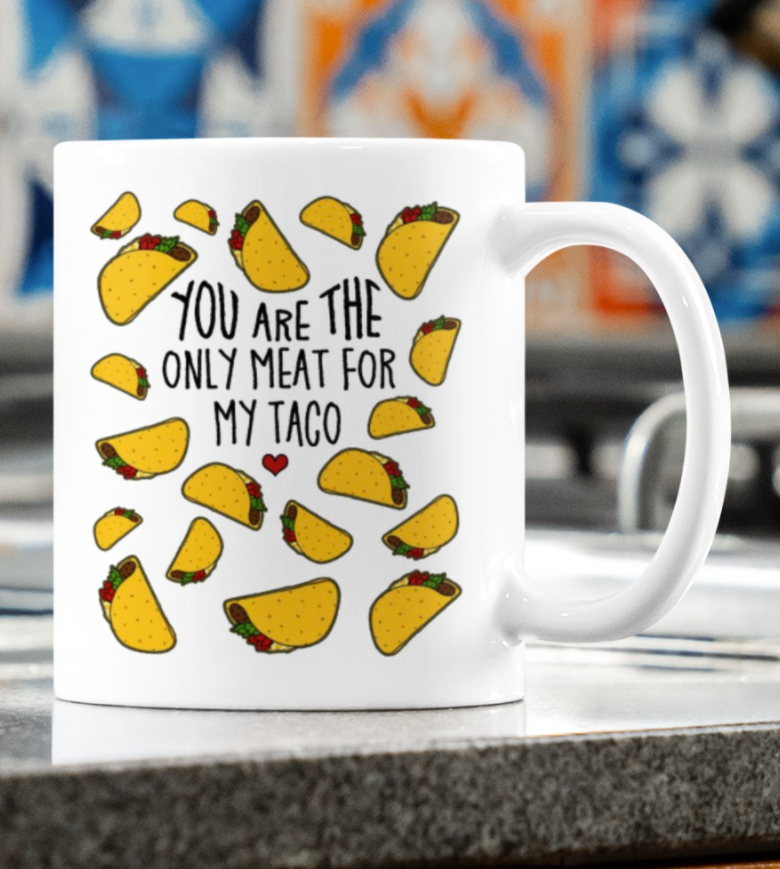 You Are The Only Meat For My Taco Mug 3