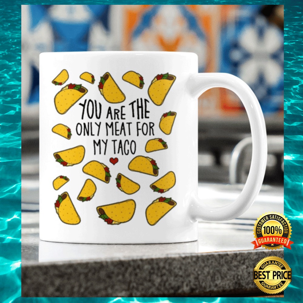 You Are The Only Meat For My Taco Mug 2