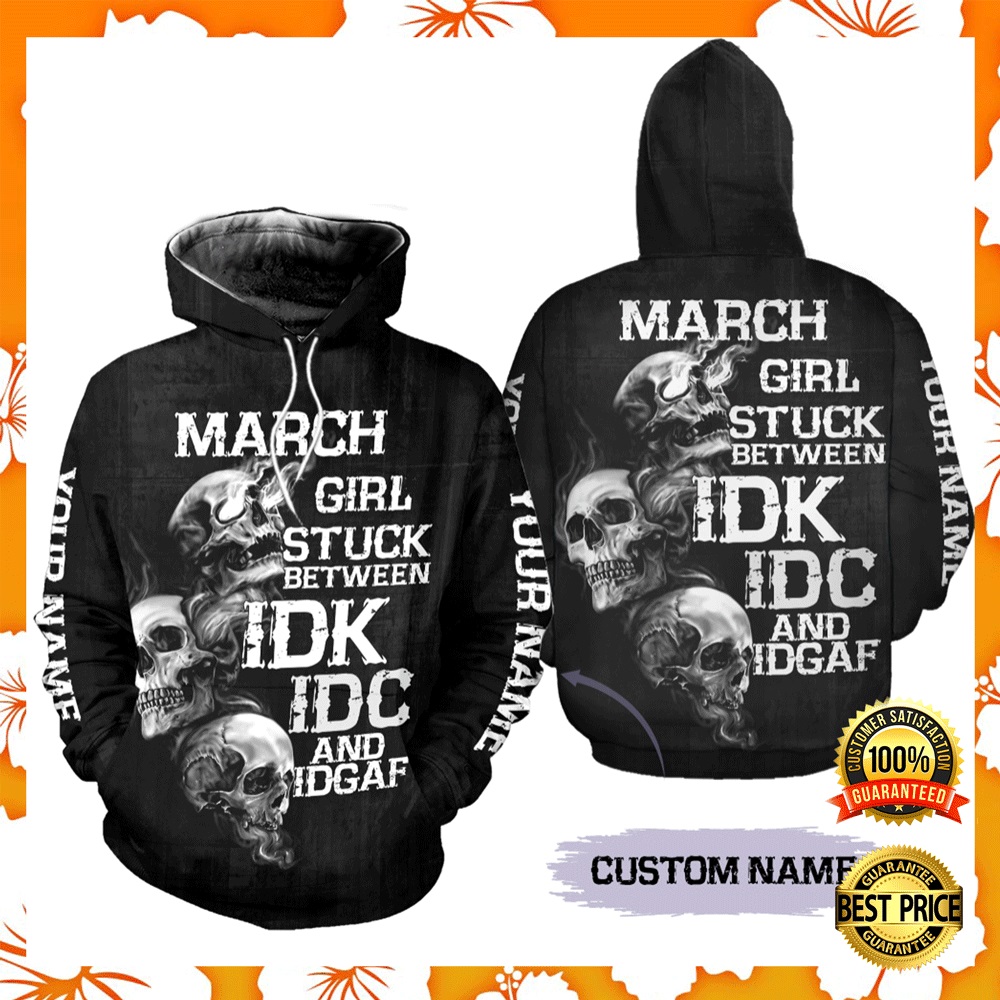 Personalized march girl stuck between idk idc and idgaf all over printed 3D hoodie1