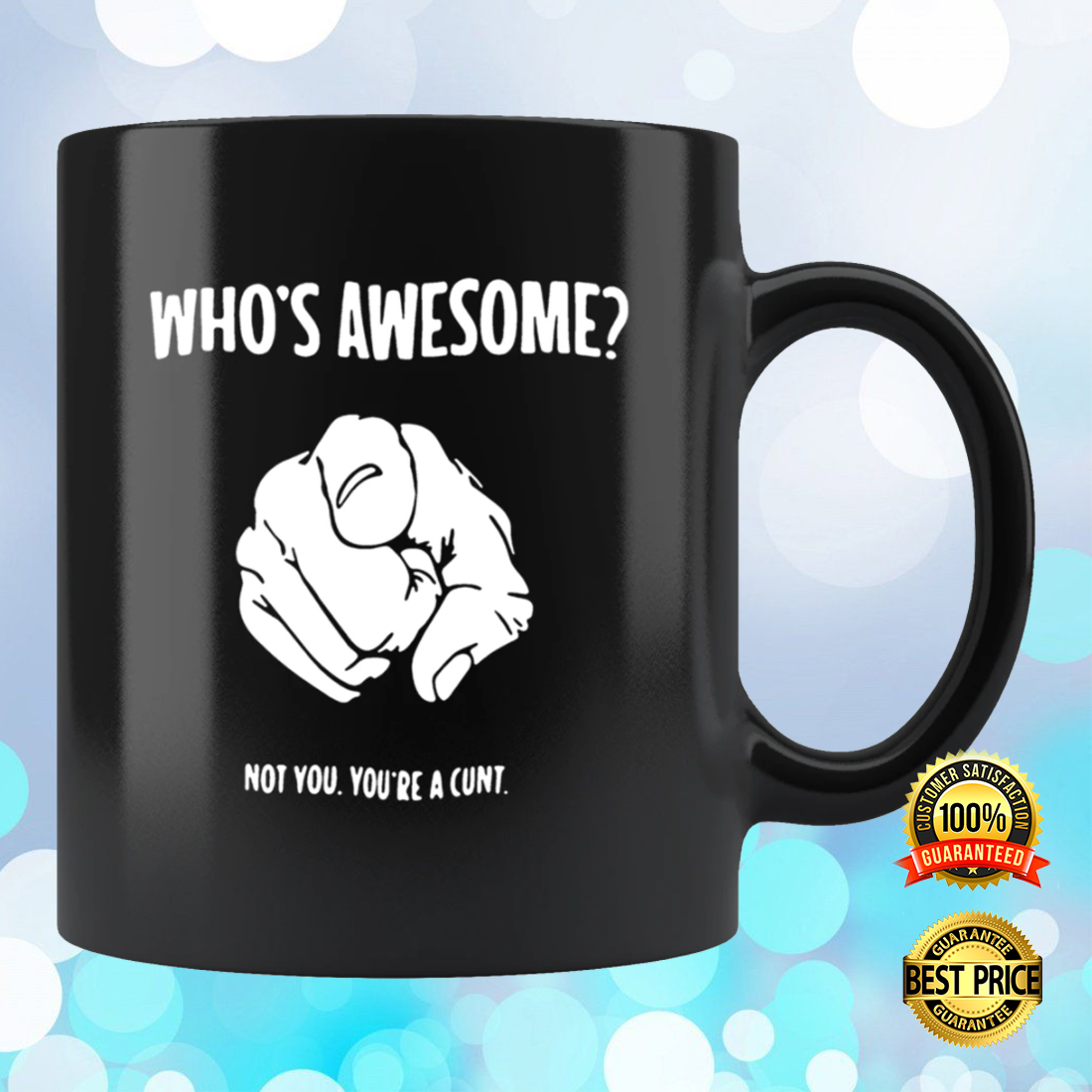 Who s awesome not you you re a cunt mug 2