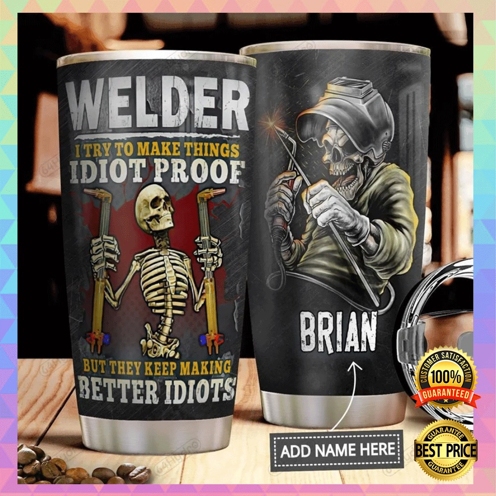 Personalized welder i try to make things idiot proof but they keep making better idiots tumbler1