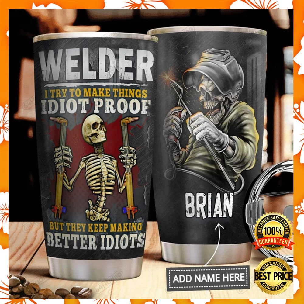 Personalized welder i try to make things idiot proof but they keep making better idiots tumbler2