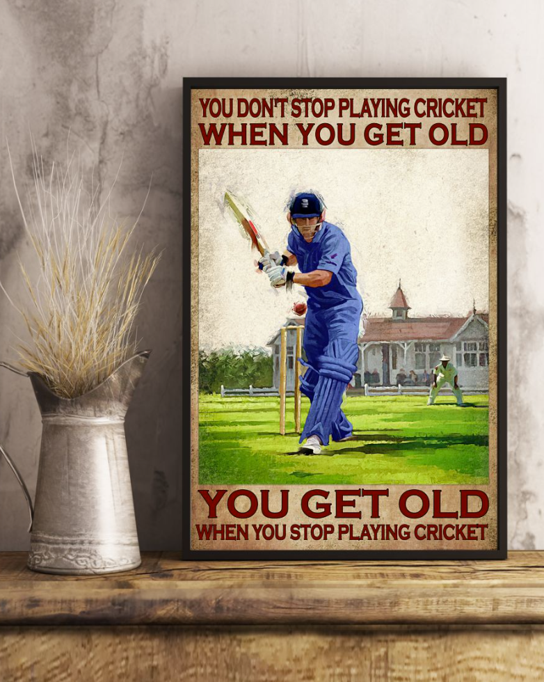 You don t stop playing cricket when you get old you get old when you stop playing cricket poster 2