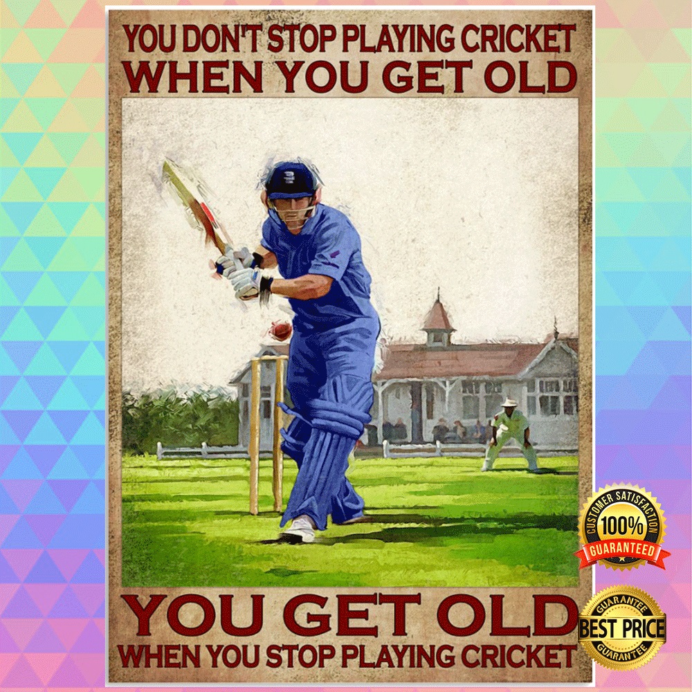 You dont stop playing cricket when you get old you get old when you stop playing cricket poster1